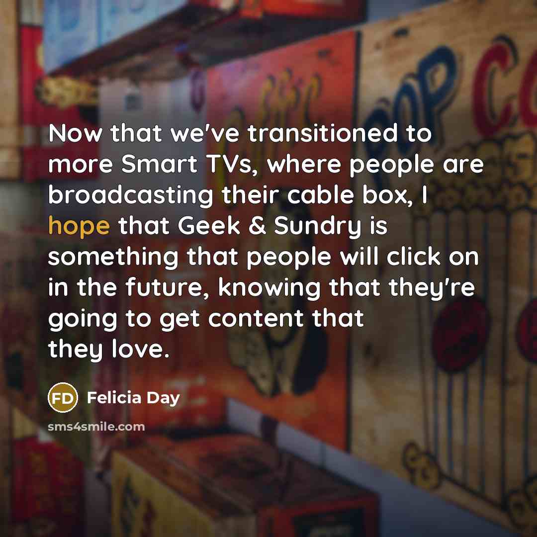 “Now that we've transitioned to more Smart TVs, where people…” quote by Felicia Day