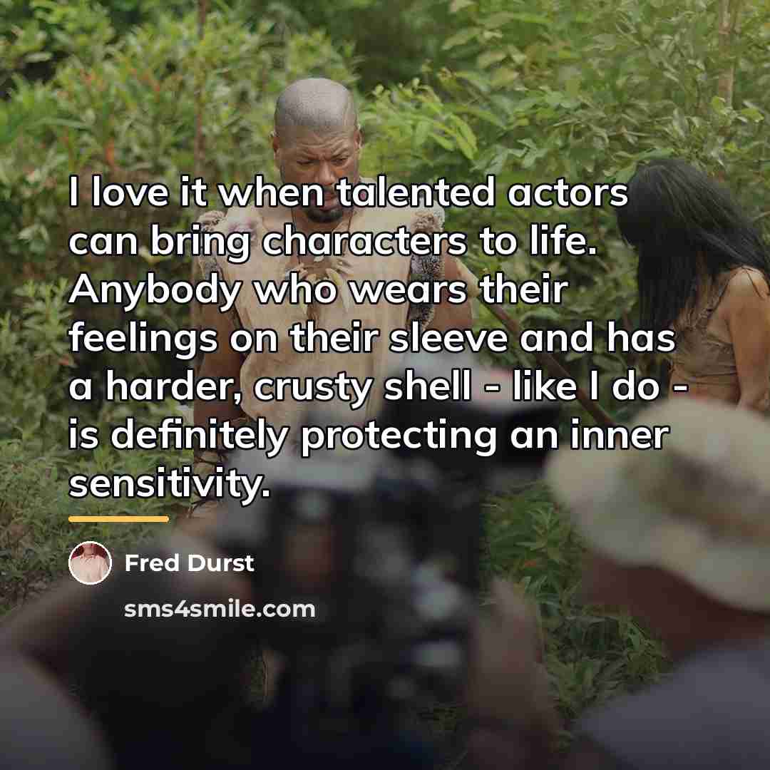 “I love it when talented actors can bring characters to…” quote by Fred Durst