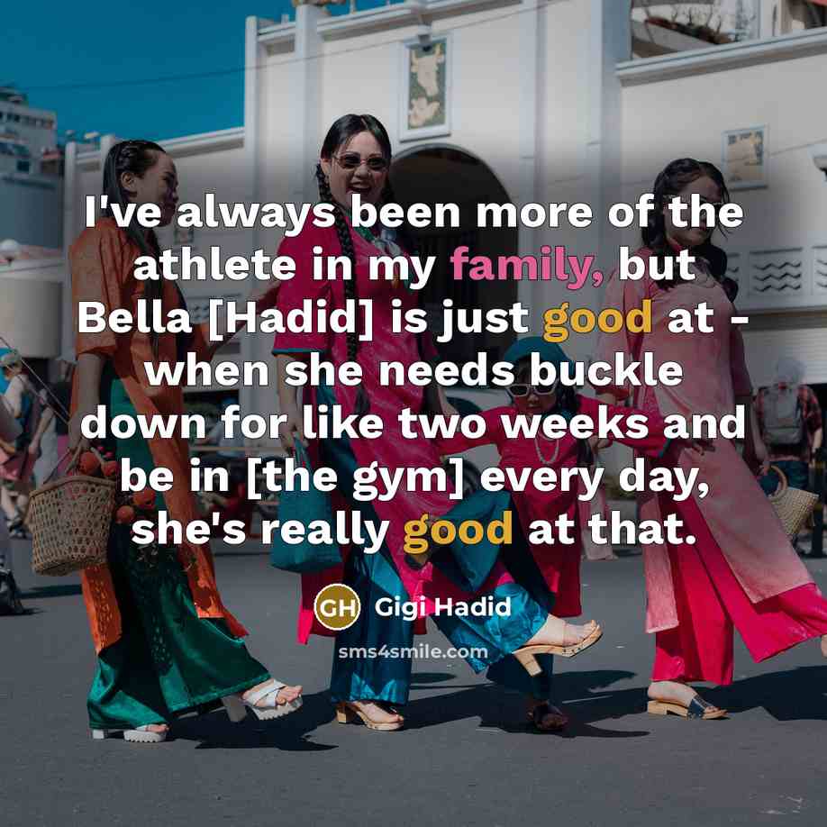 “I've always been more of the athlete in my family,…” quote by Gigi Hadid