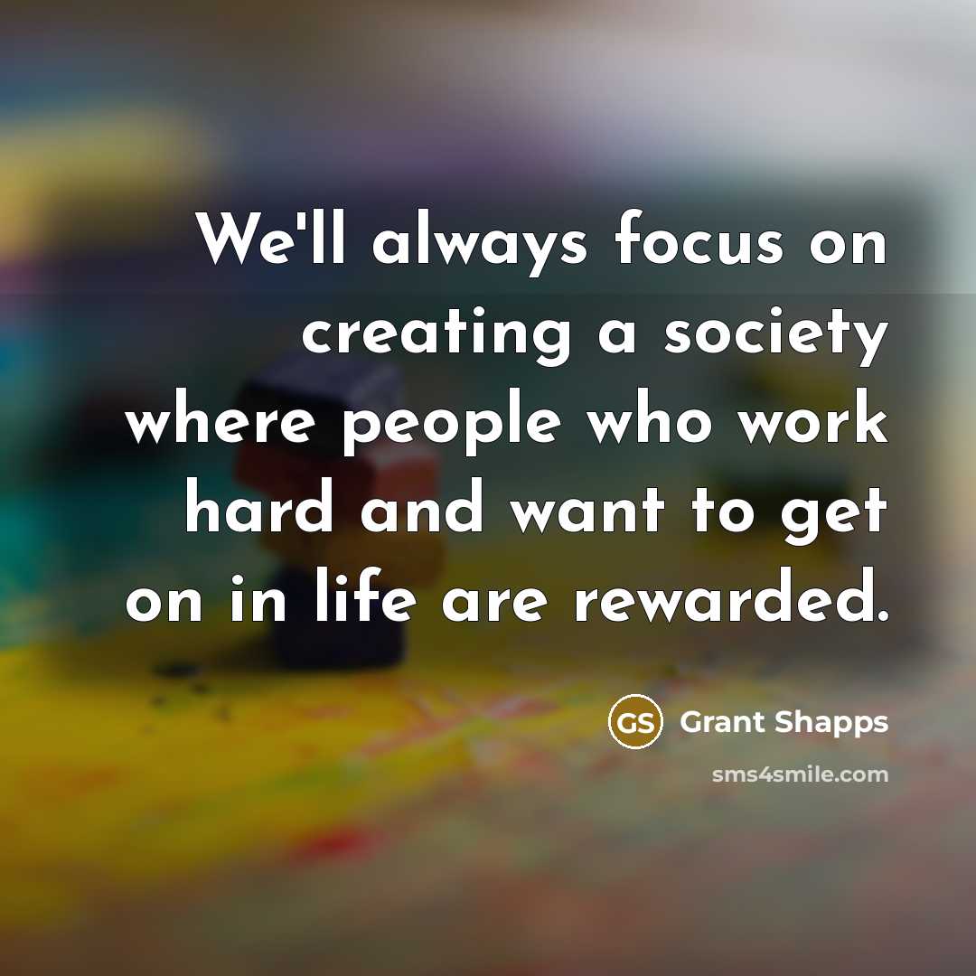“We'll always focus on creating a society where people who…” quote by Grant Shapps