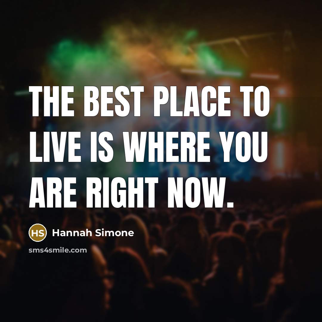 “The best place to live is where you are right…” quote by Hannah Simone