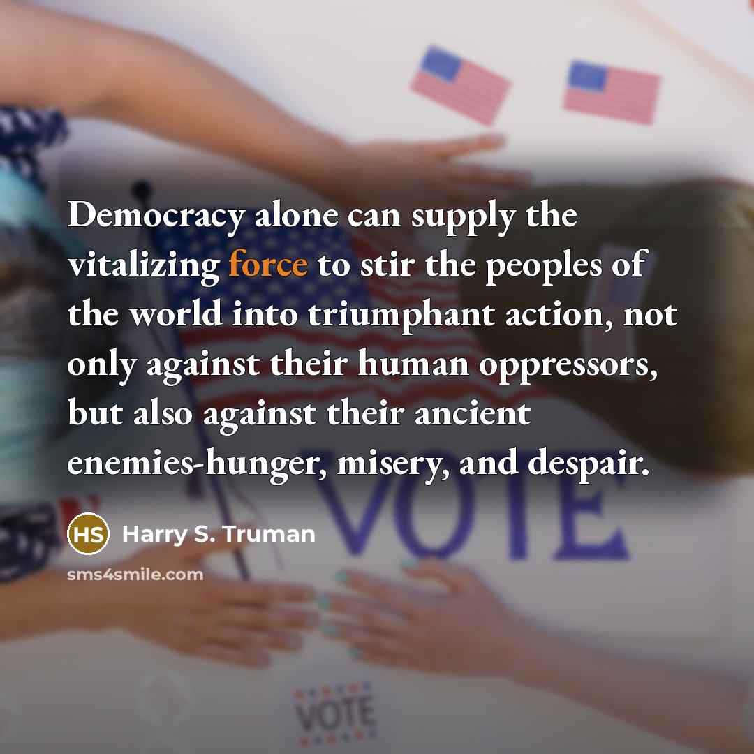 “Democracy alone can supply the vitalizing force to stir the…” quote by Harry S. Truman