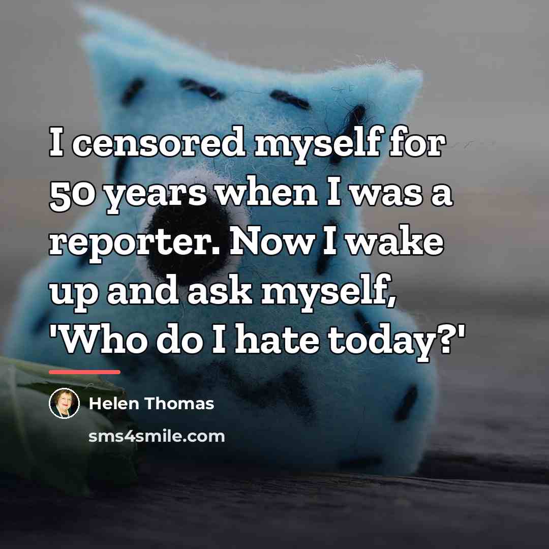 “I censored myself for 50 years when I was a…” quote by Helen Thomas