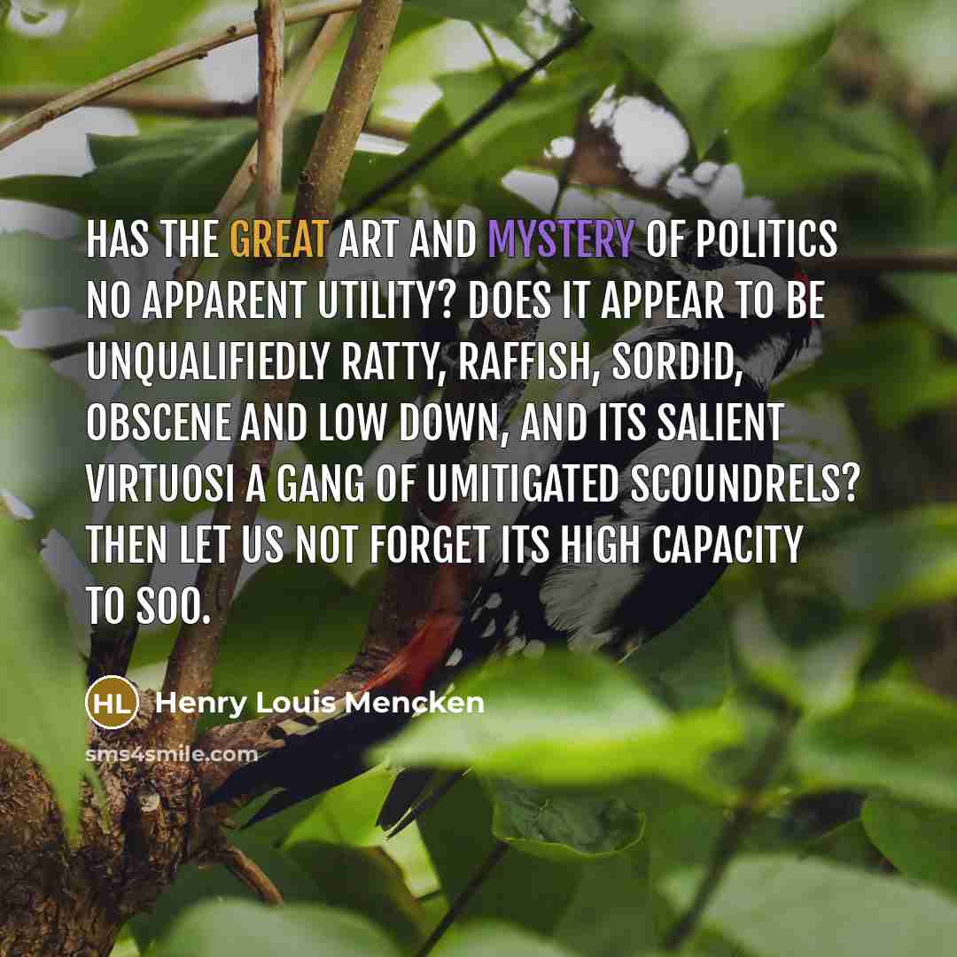“Has the great art and mystery of politics no apparent…” quote by Henry Louis Mencken