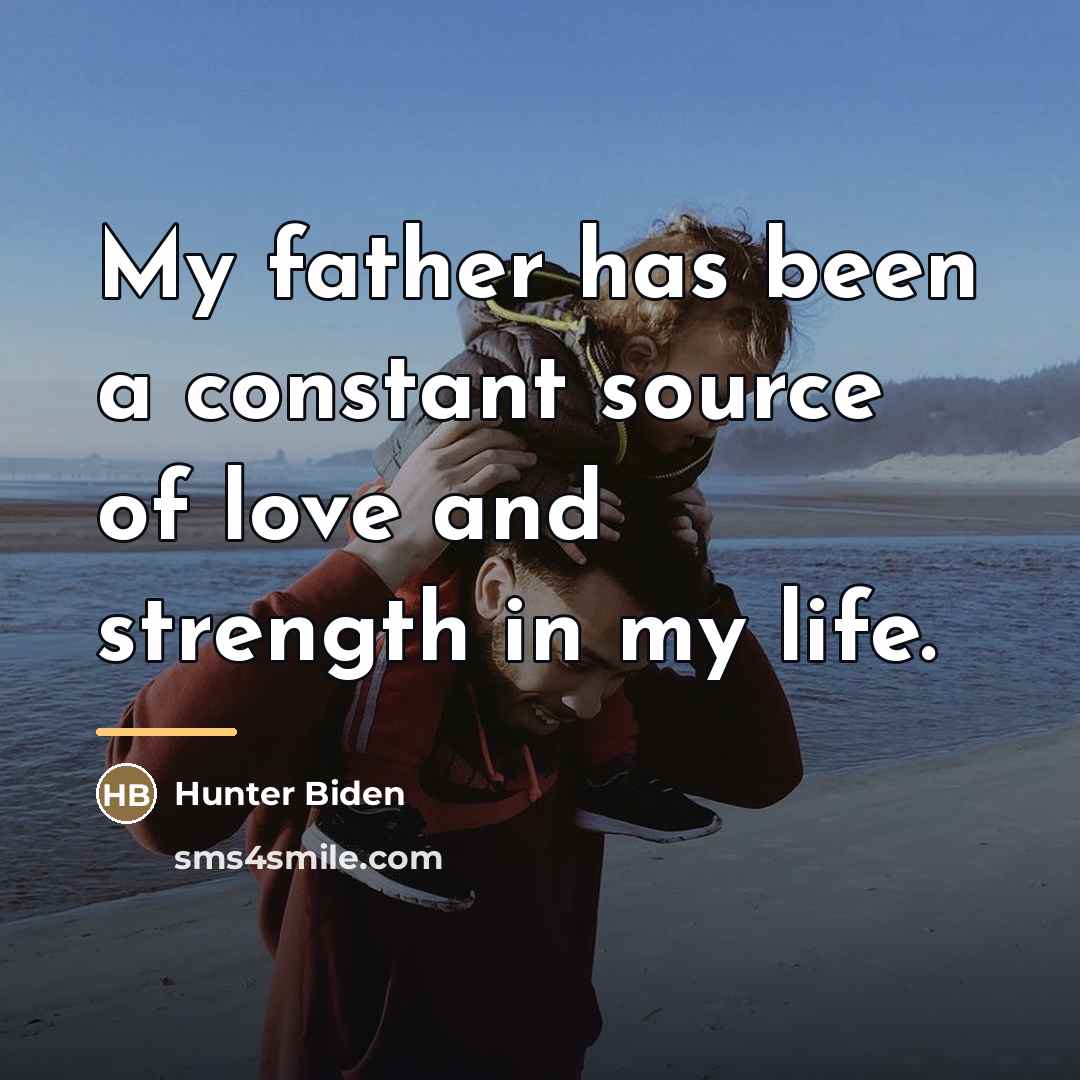 “My father has been a constant source of love and…” quote by Hunter Biden