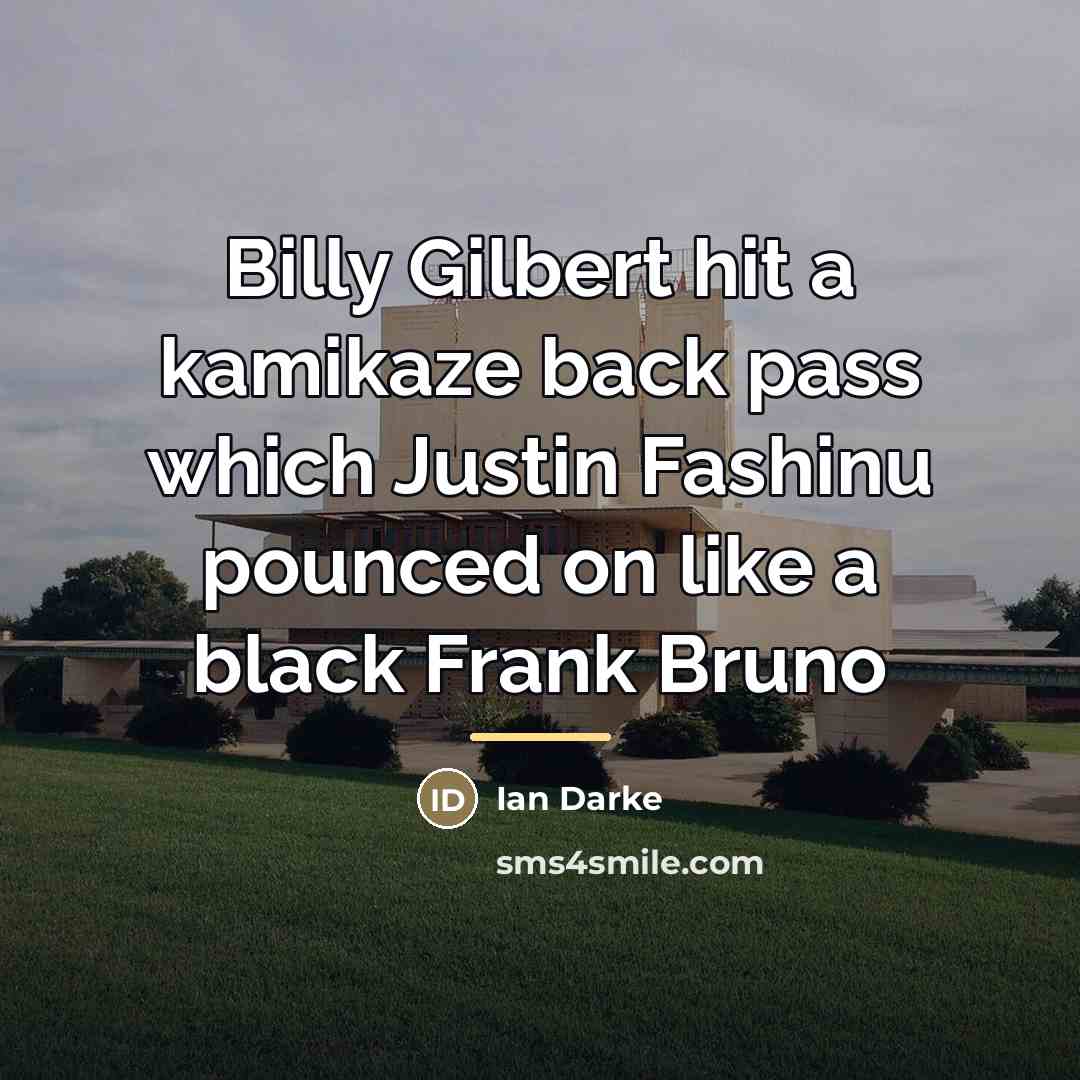 “Billy Gilbert hit a kamikaze back pass which Justin Fashinu…” quote by Ian Darke
