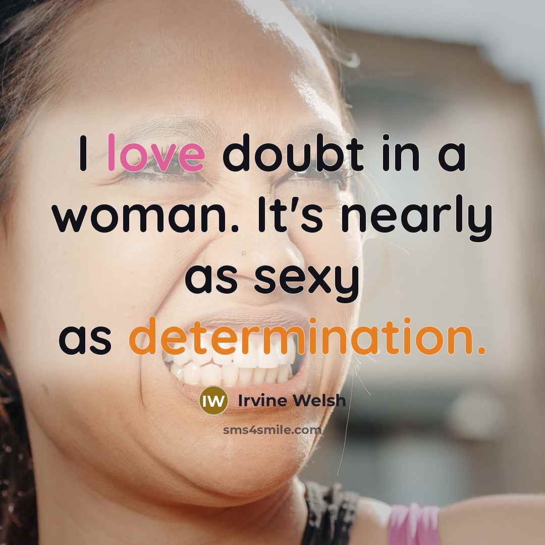 “I love doubt in a woman. It's nearly as sexy…” quote by Irvine Welsh