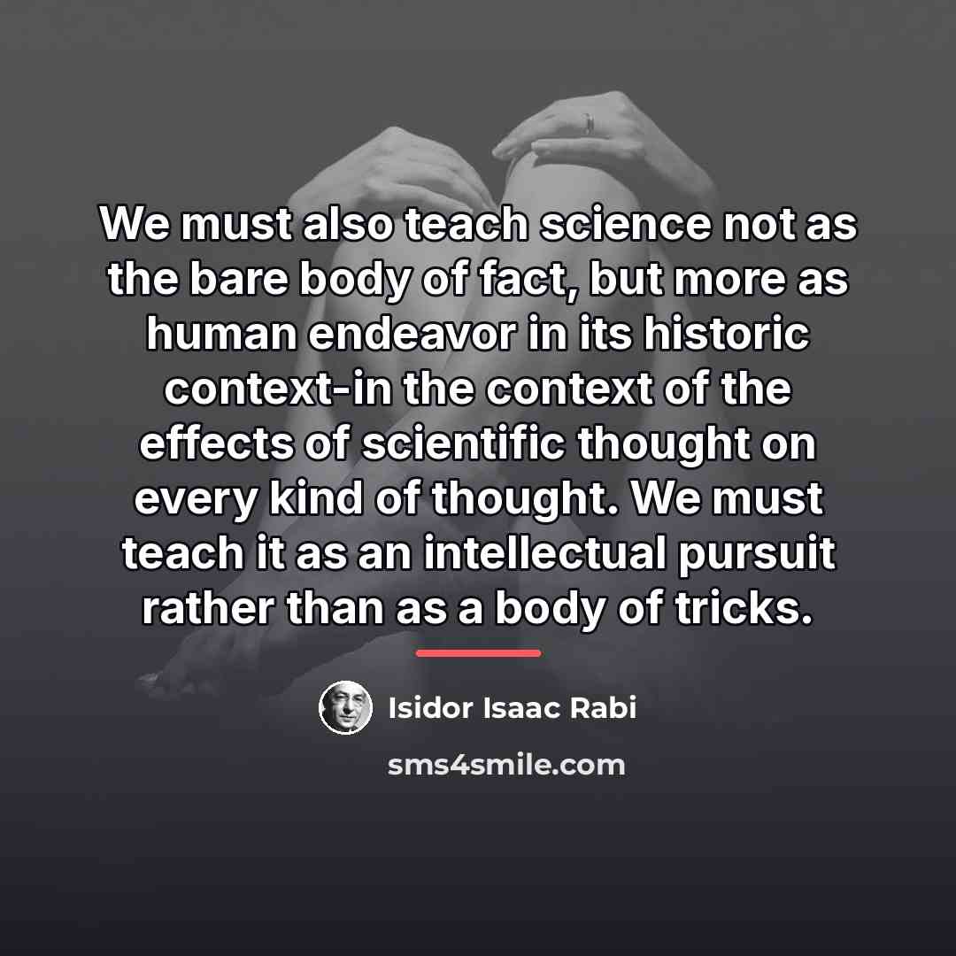 “We must also teach science not as the bare body…” quote by Isidor Isaac Rabi