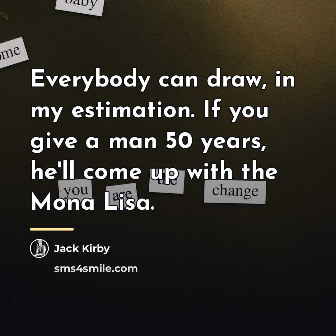 “Everybody can draw, in my estimation. If you give a…” quote by Jack Kirby