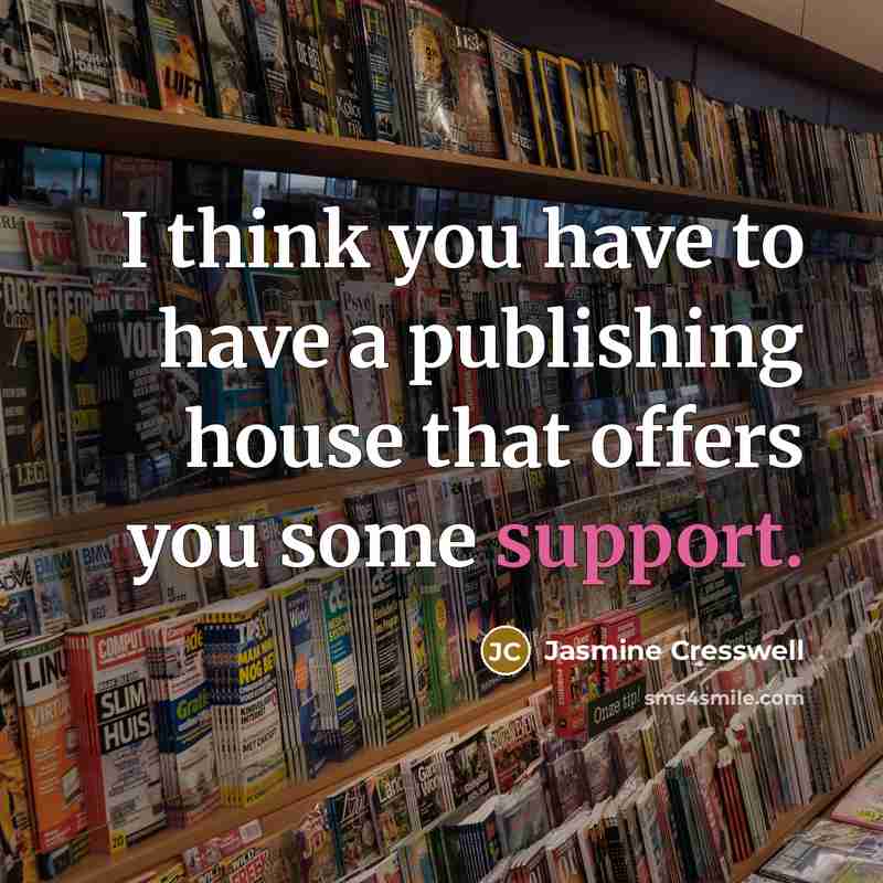 “I think you have to have a publishing house that…” quote by Jasmine Cresswell