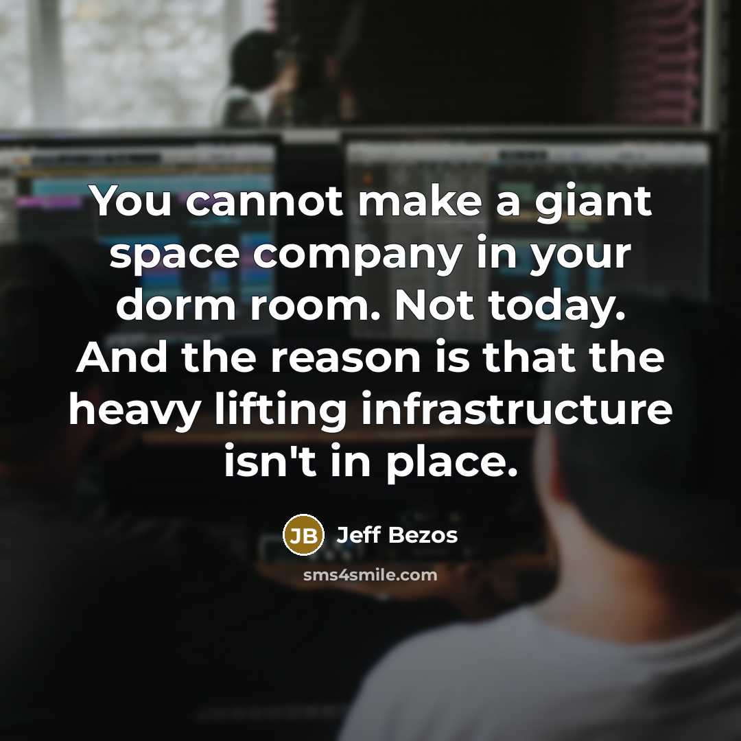 “You cannot make a giant space company in your dorm…” quote by Jeff Bezos