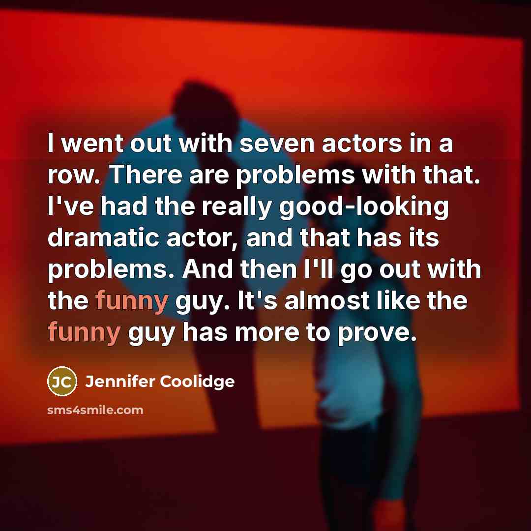 “I went out with seven actors in a row. There…” quote by Jennifer Coolidge