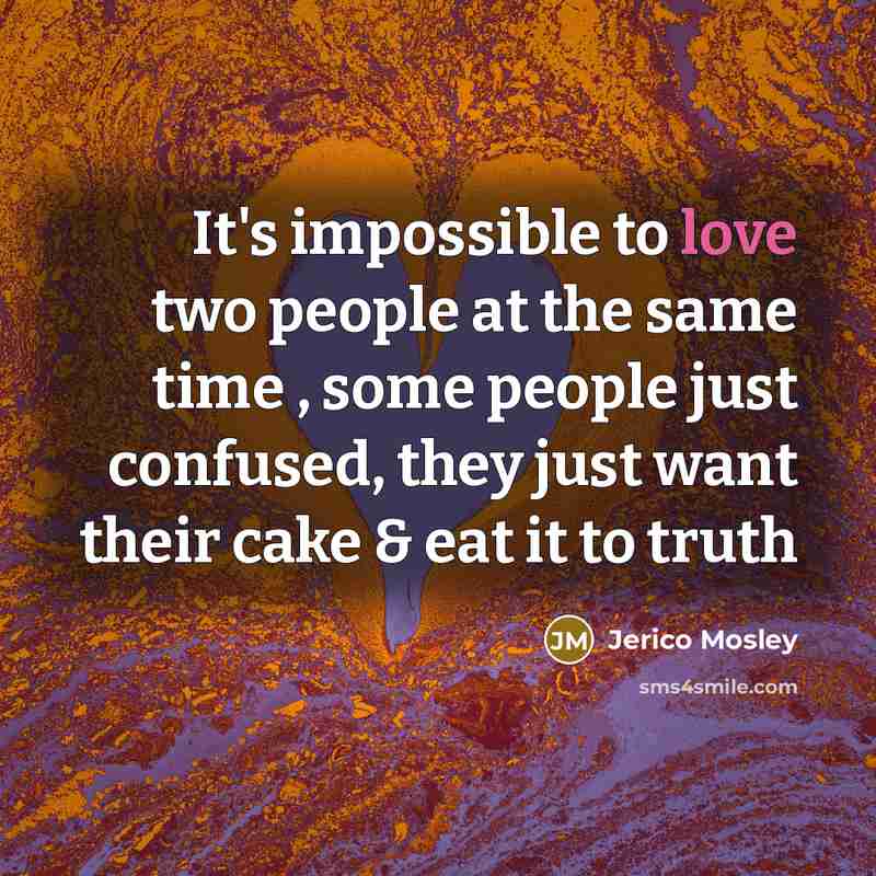 “It's impossible to love two people at the same time…” quote by Jerico Mosley