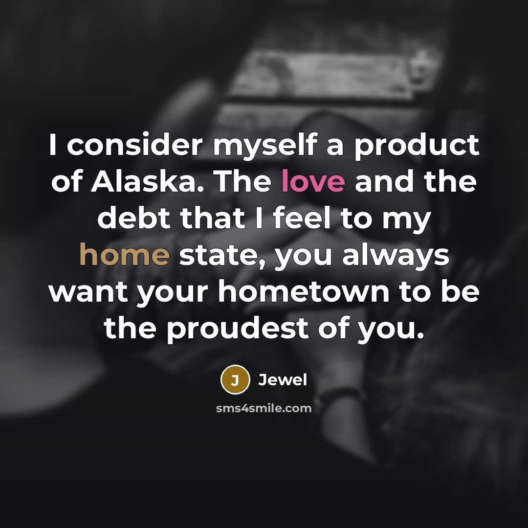 “I consider myself a product of Alaska. The love and…” quote by Jewel