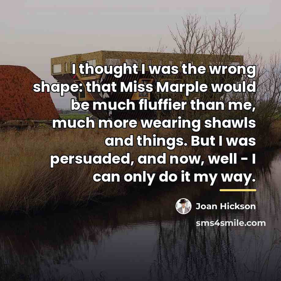 “I thought I was the wrong shape: that Miss Marple…” quote by Joan Hickson