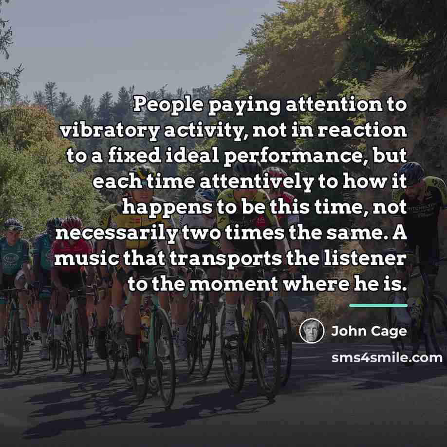 “People paying attention to vibratory activity, not in reaction to…” quote by John Cage