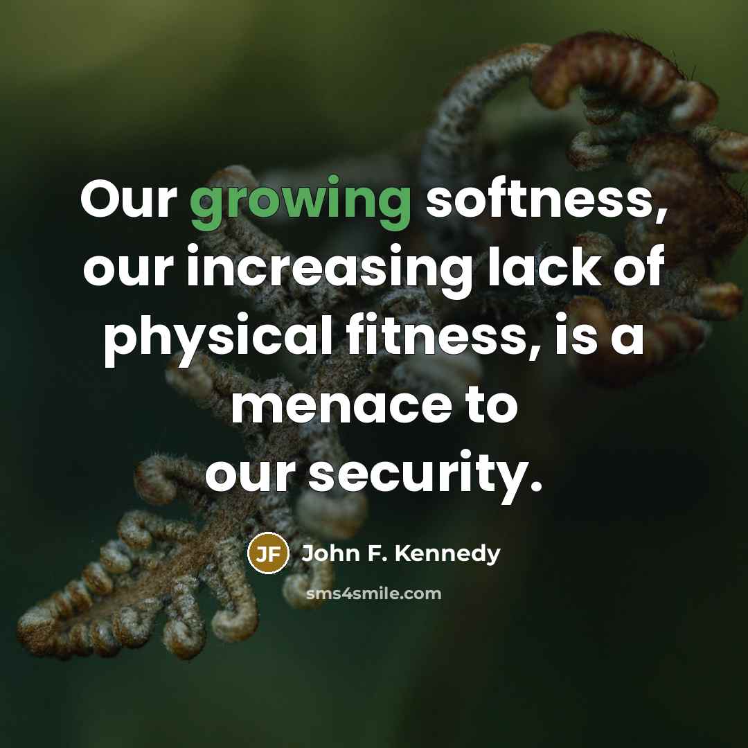 “Our growing softness, our increasing lack of physical fitness, is…” quote by John F. Kennedy