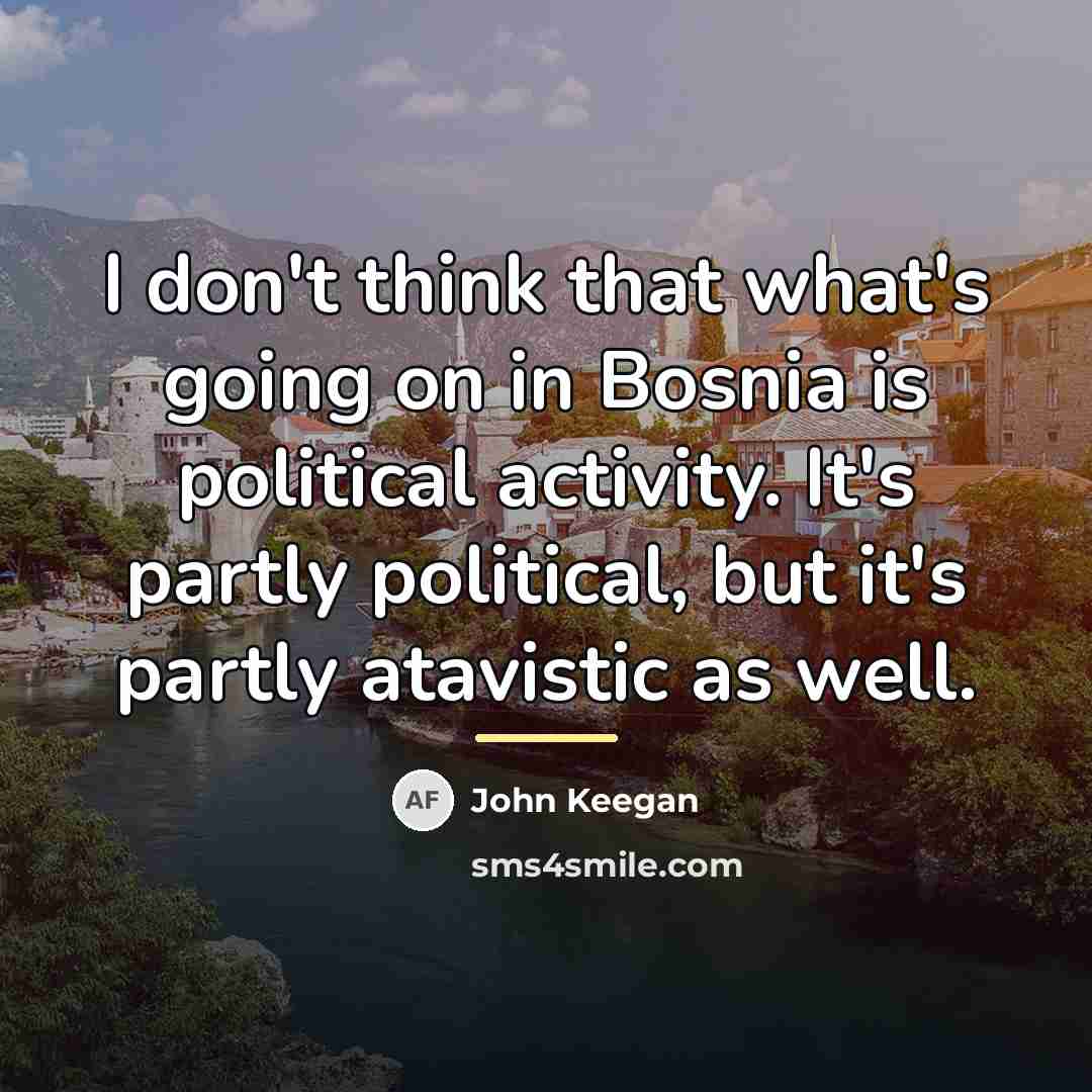 “I don't think that what's going on in Bosnia is…” quote by John Keegan
