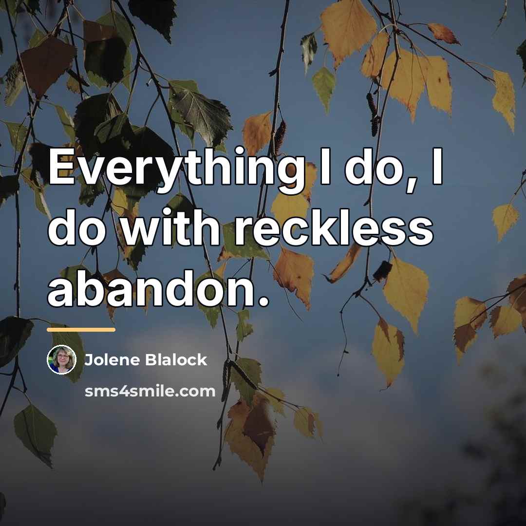 “Everything I do, I do with reckless abandon.…” quote by Jolene Blalock