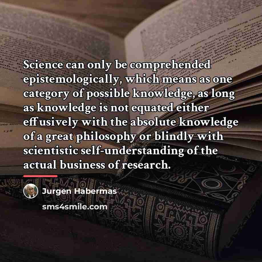 “Science can only be comprehended epistemologically, which means as one…” quote by Jurgen Habermas