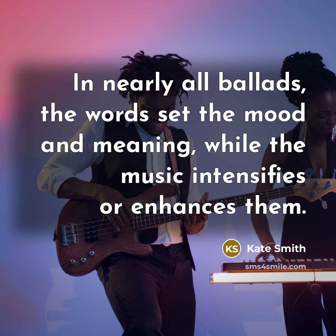 “In nearly all ballads, the words set the mood and…” quote by Kate Smith