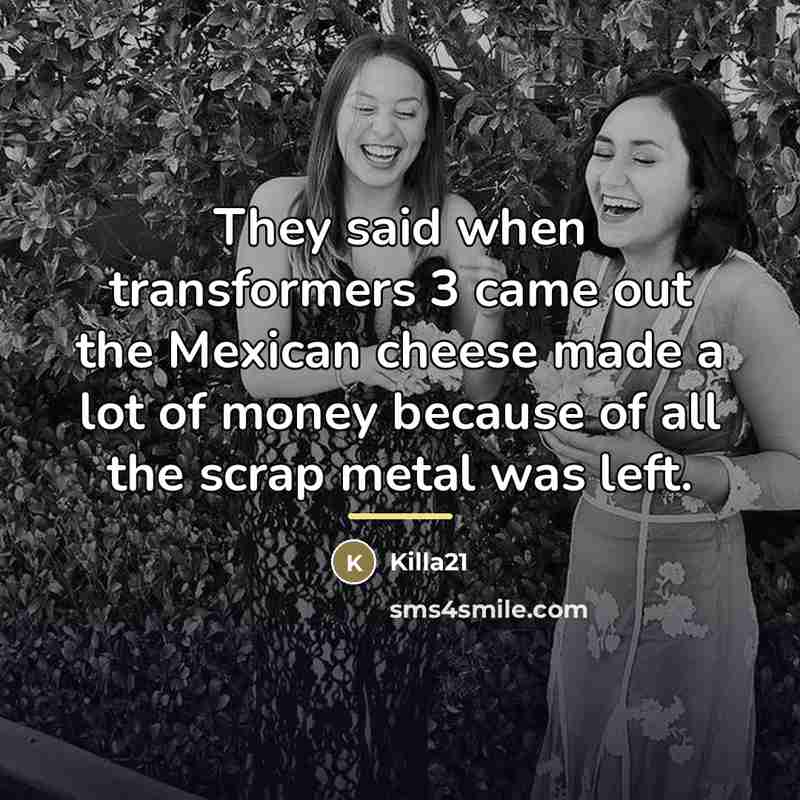 “They said when transformers 3 came out the Mexican cheese…” quote by Killa21