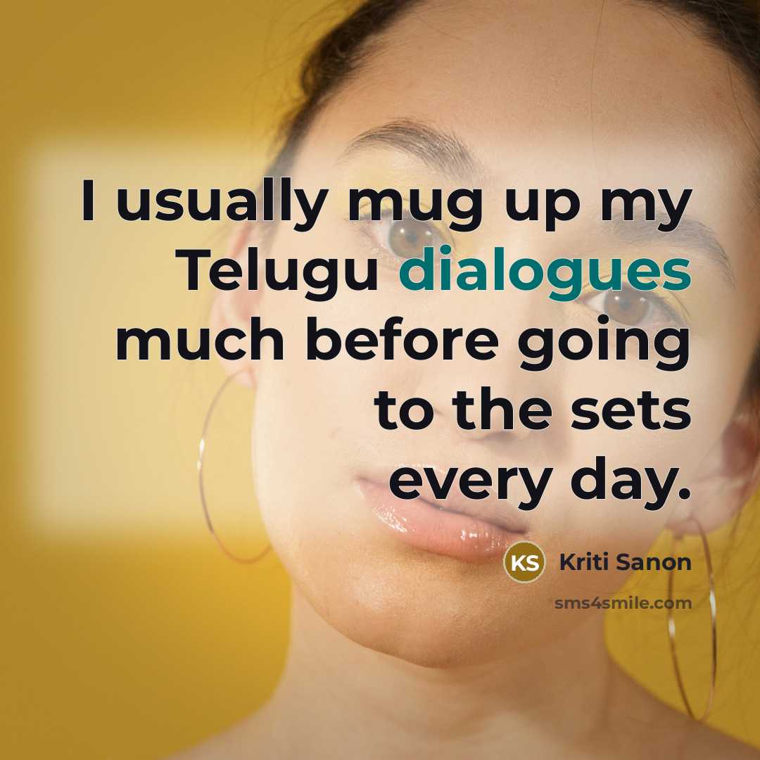 “I usually mug up my Telugu dialogues much before going to the sets every day.” quote by Kriti Sanon