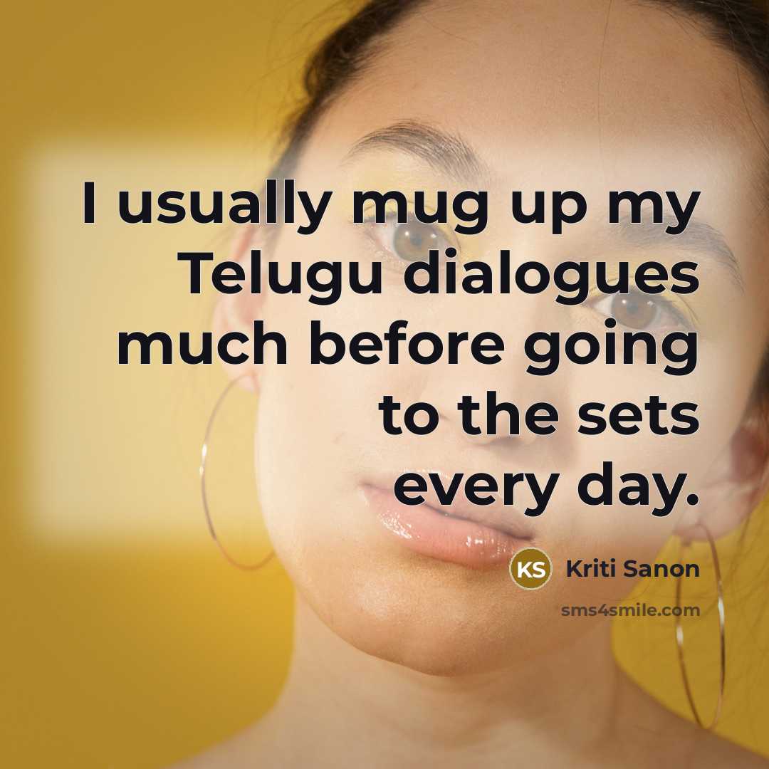 “I usually mug up my Telugu dialogues much before going…” quote by Kriti Sanon