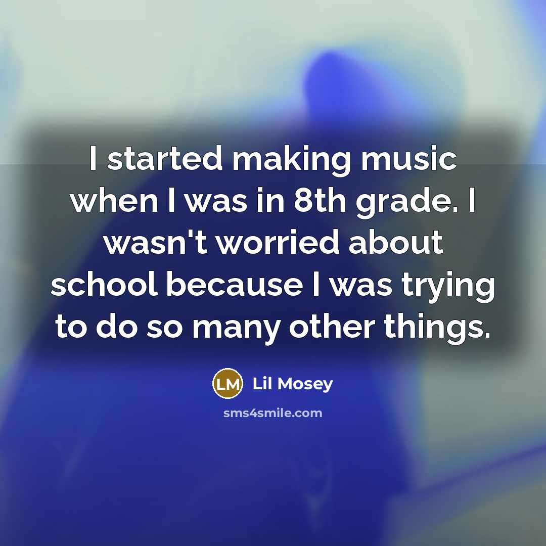 “I started making music when I was in 8th grade.…” quote by Lil Mosey