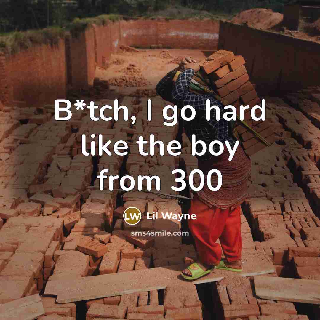 “B*tch, I go hard like the boy from 300…” quote by Lil Wayne