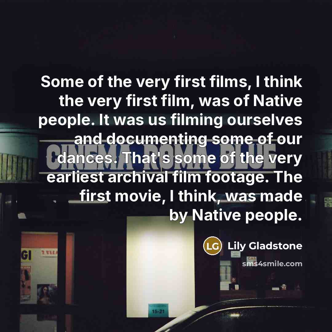 “Some of the very first films, I think the very…” quote by Lily Gladstone