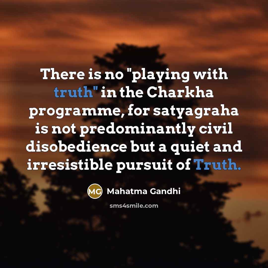 “There is no "playing with truth" in the Charkha programme,…” quote by Mahatma Gandhi