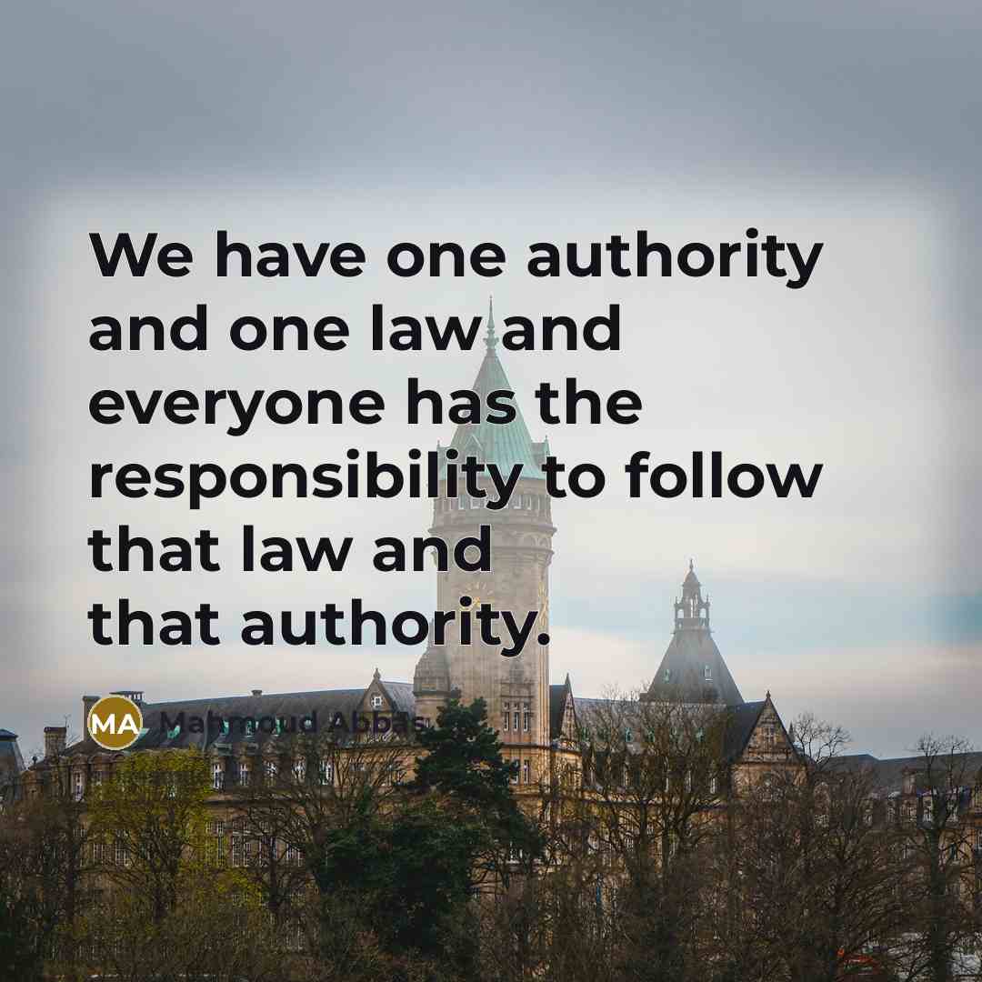“We have one authority and one law and everyone has…” quote by Mahmoud Abbas