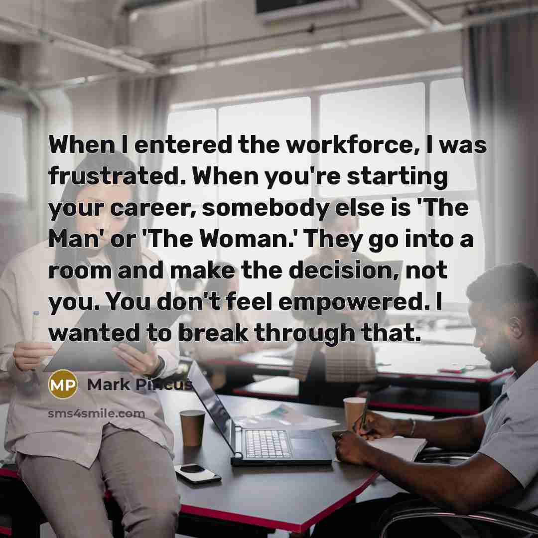 “When I entered the workforce, I was frustrated. When you're…” quote by Mark Pincus