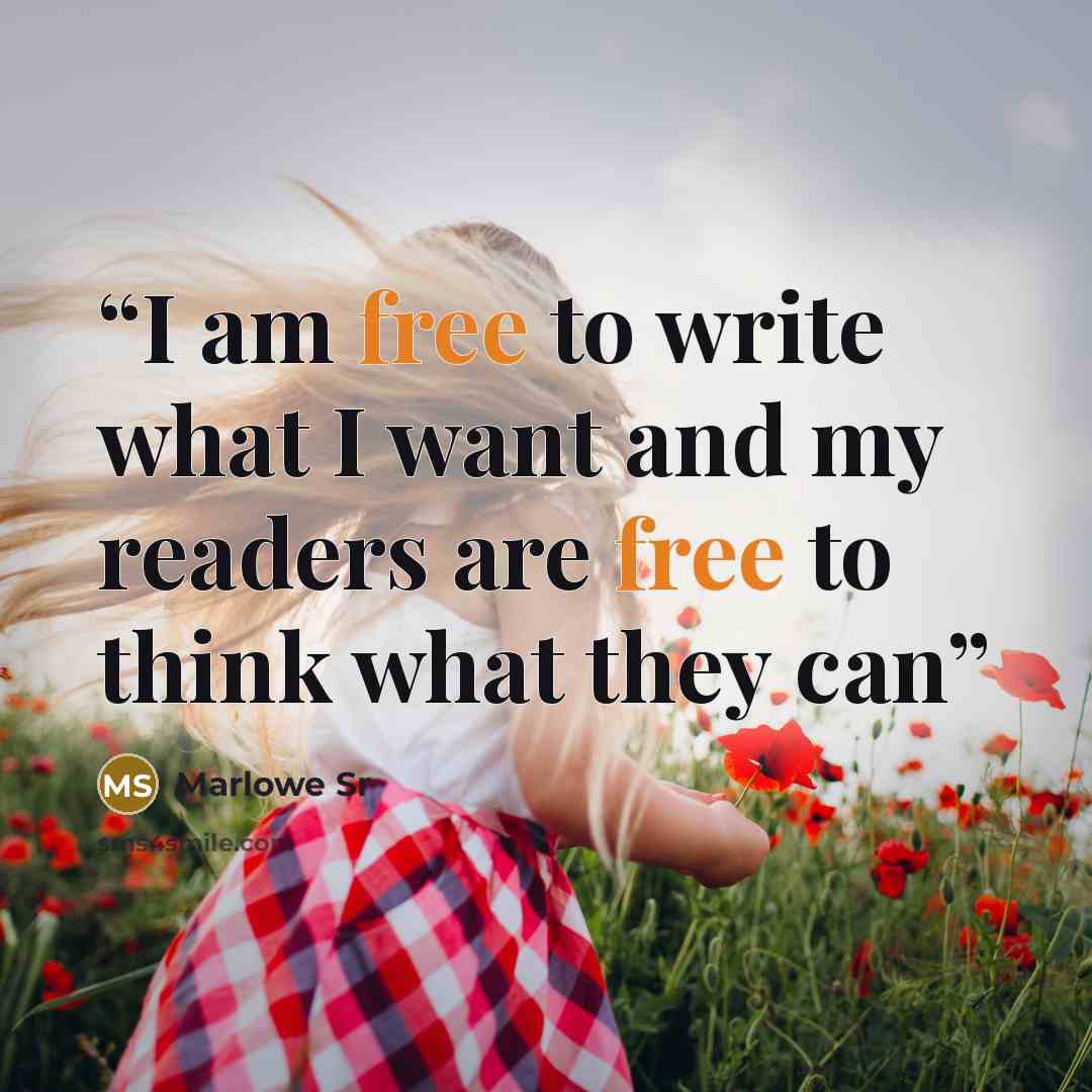 “I am free to write what I want and my readers are free to think what they can” quote by Marlowe Sr