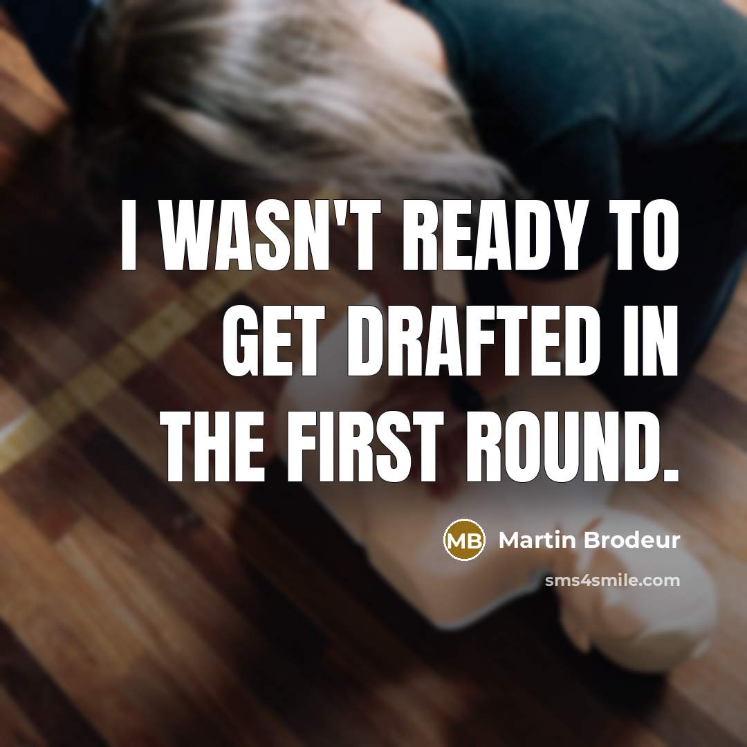 “I wasn't ready to get drafted in the first round.…” quote by Martin Brodeur