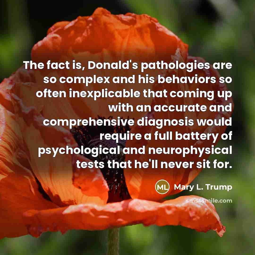 “The fact is, Donald's pathologies are so complex and his…” quote by Mary L. Trump