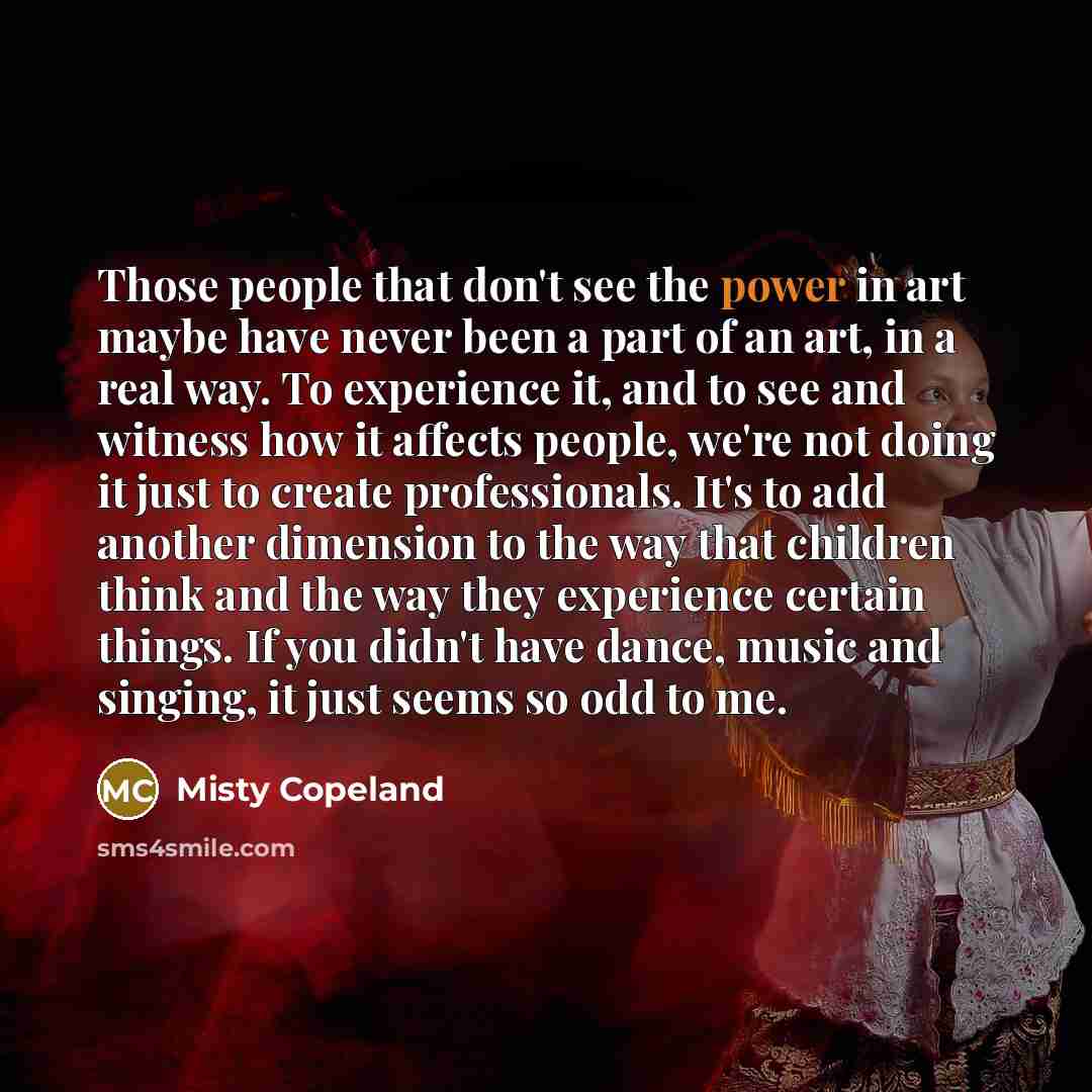 “Those people that don't see the power in art maybe…” quote by Misty Copeland