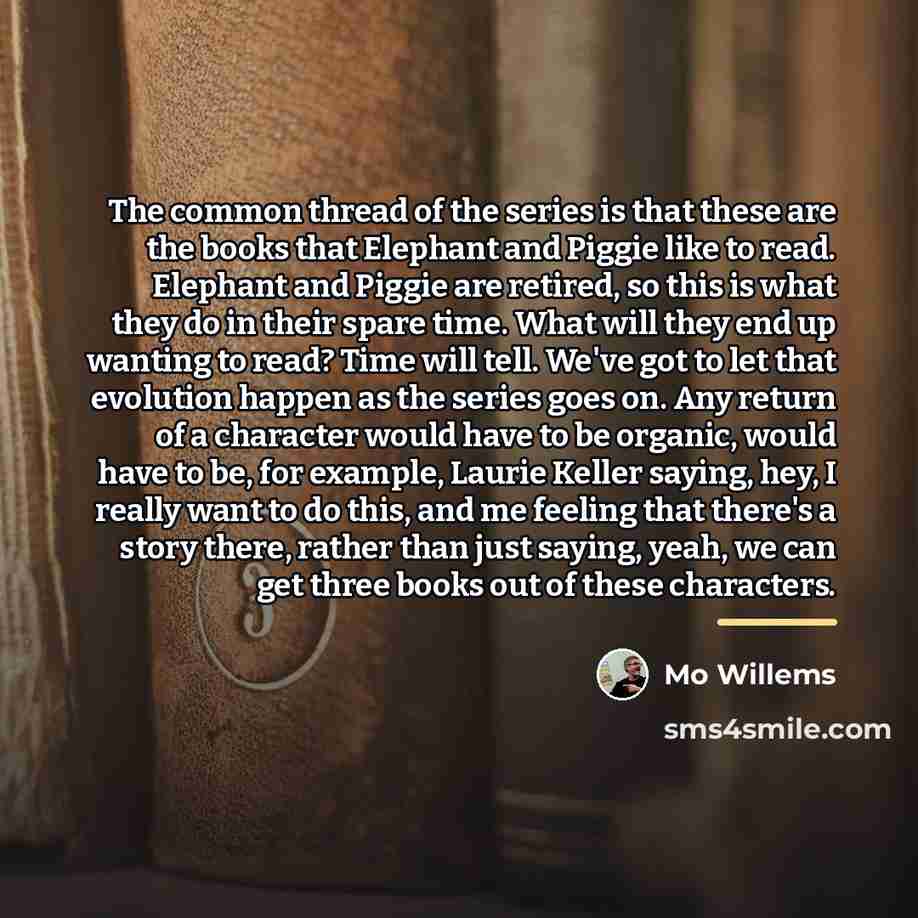“The common thread of the series is that these are…” quote by Mo Willems