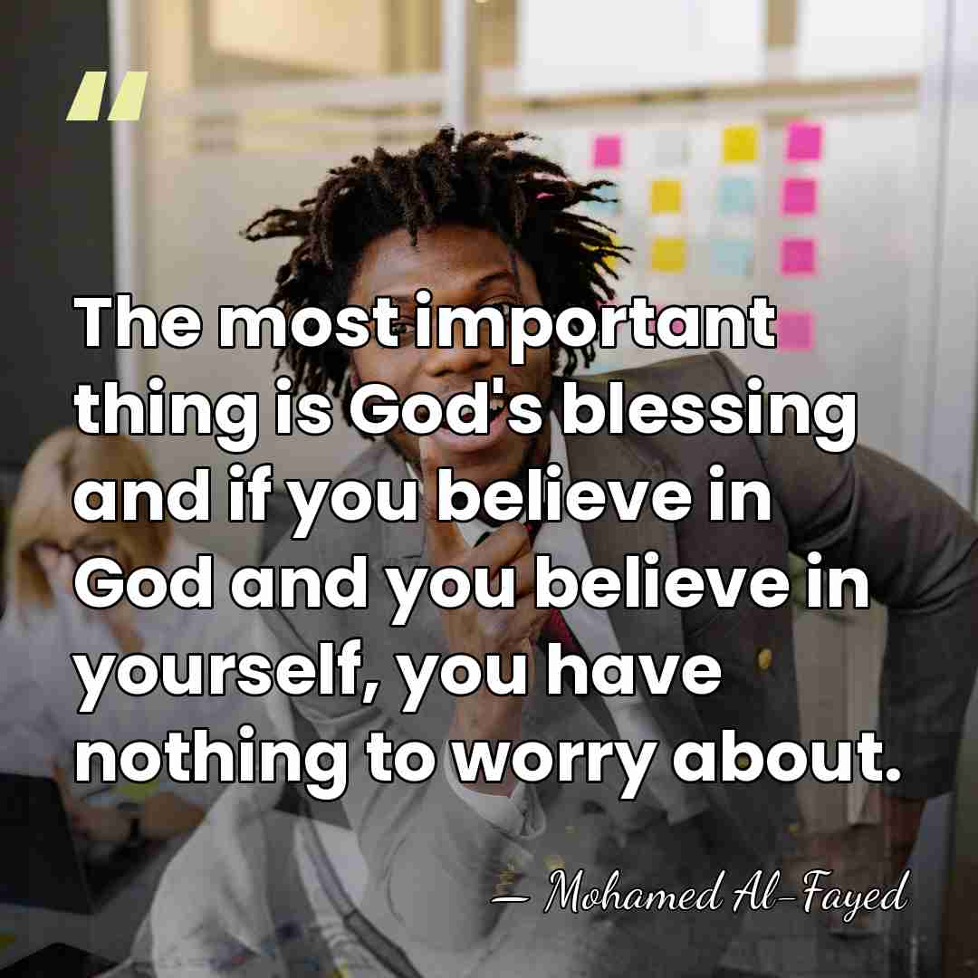 The most important thing is God's blessing and if you believe in&hellip; - Mohamed Al-Fayed