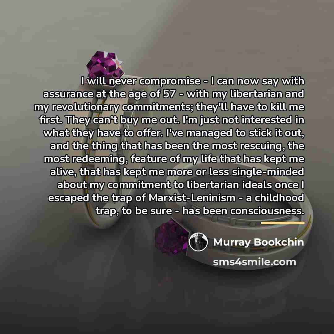 “I will never compromise - I can now say with…” quote by Murray Bookchin