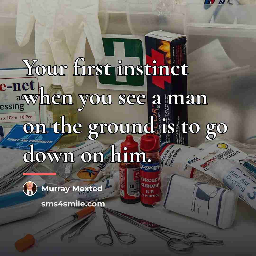 “Your first instinct when you see a man on the…” quote by Murray Mexted