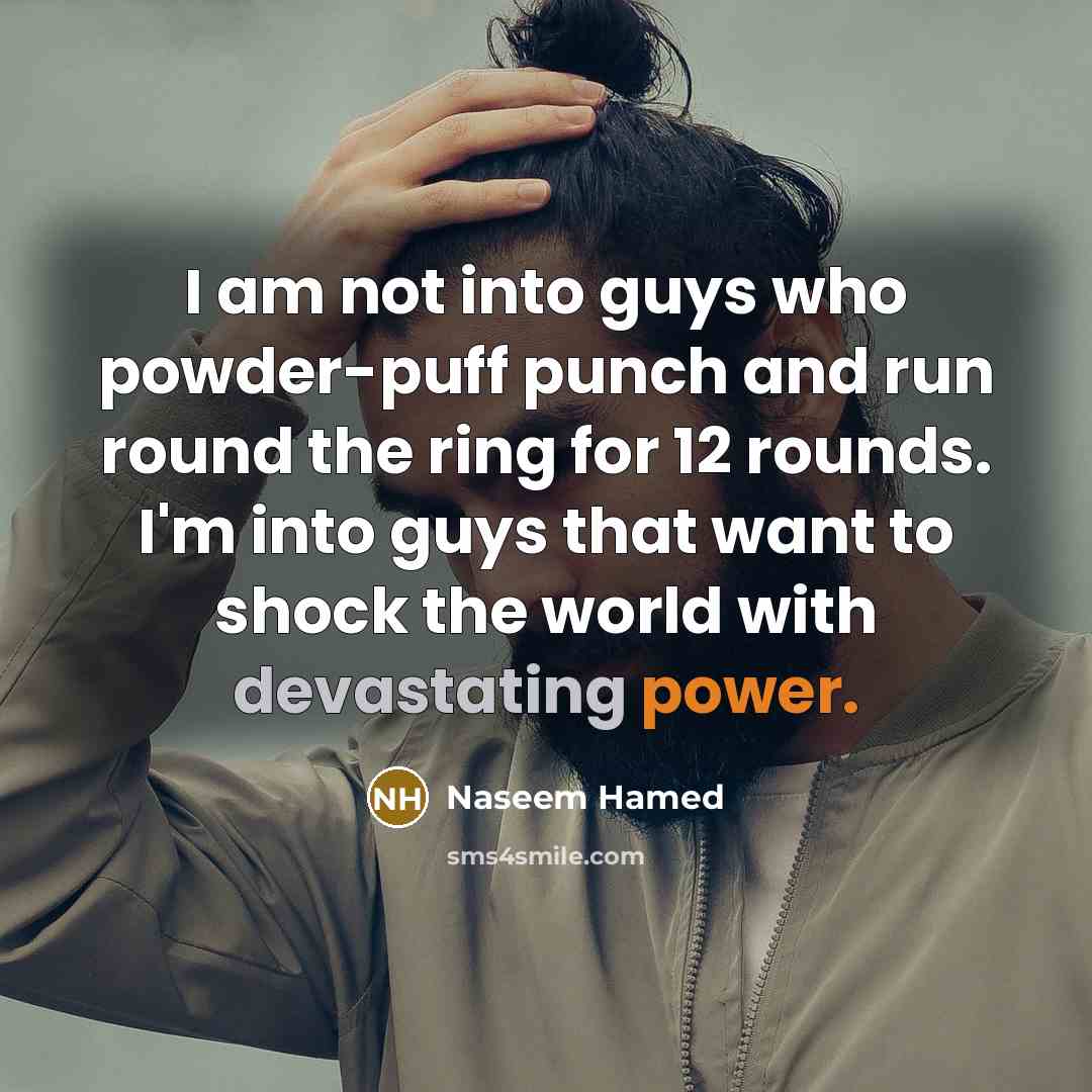 “I am not into guys who powder-puff punch and run…” quote by Naseem Hamed
