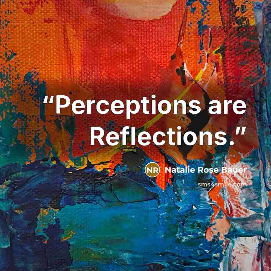 “Perceptions are Reflections.” quote by Natalie Rose Bauer