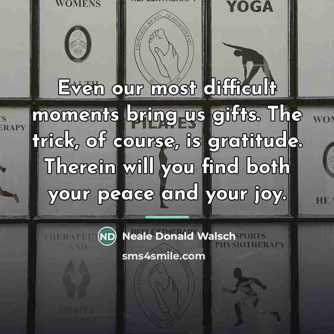 “Even our most difficult moments bring us gifts. The trick,…” quote by Neale Donald Walsch
