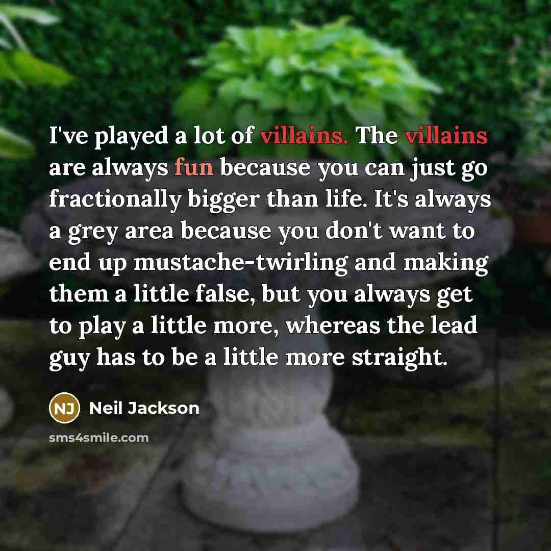 “I've played a lot of villains. The villains are always…” quote by Neil Jackson