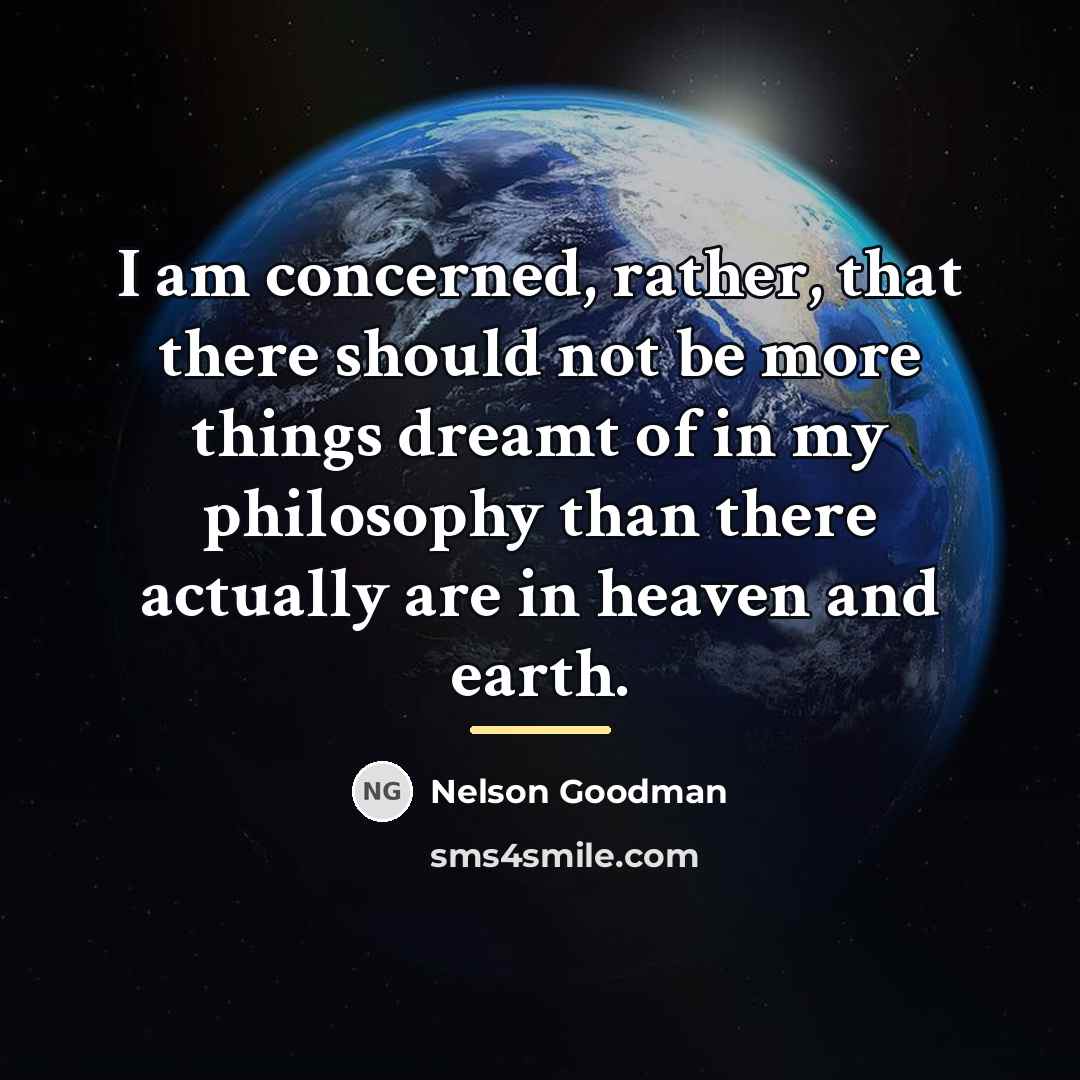 “I am concerned, rather, that there should not be more…” quote by Nelson Goodman