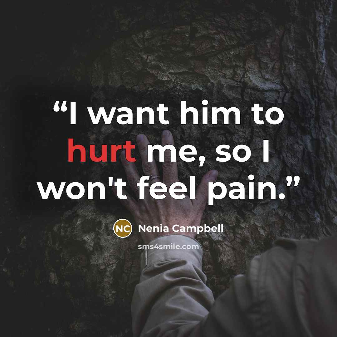“I want him to hurt me, so I won't feel pain.” quote by Nenia Campbell