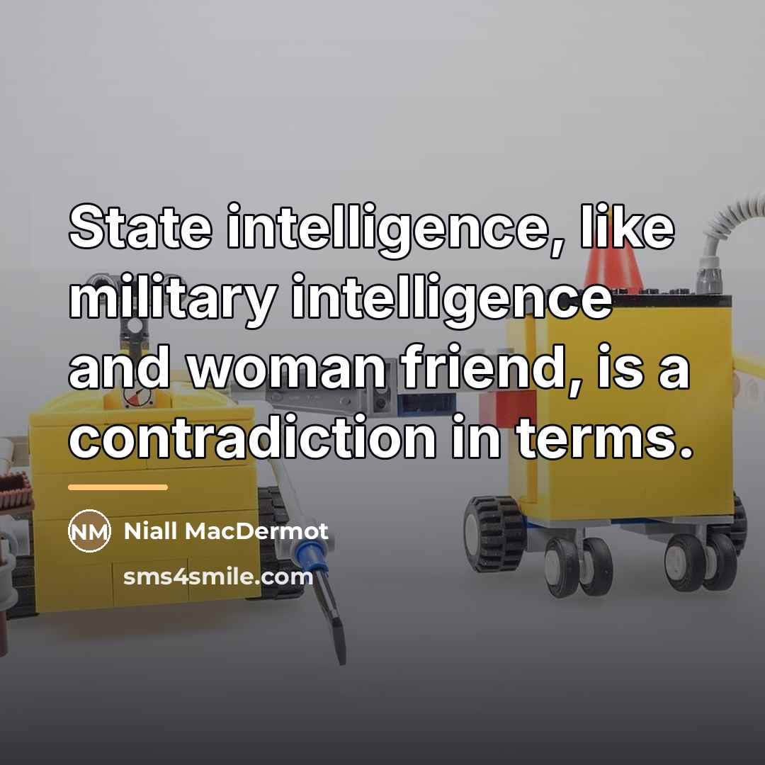 “State intelligence, like military intelligence and woman friend, is a…” quote by Niall MacDermot