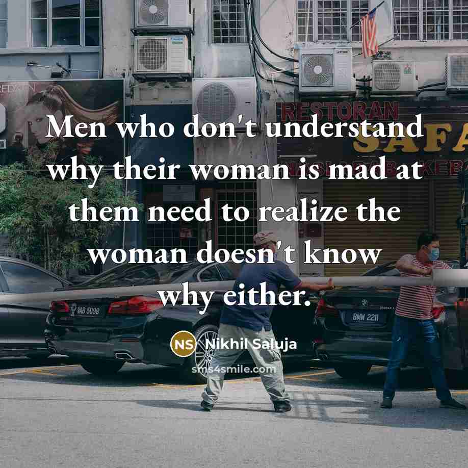 “Men who don't understand why their woman is mad at…” quote by Nikhil Saluja